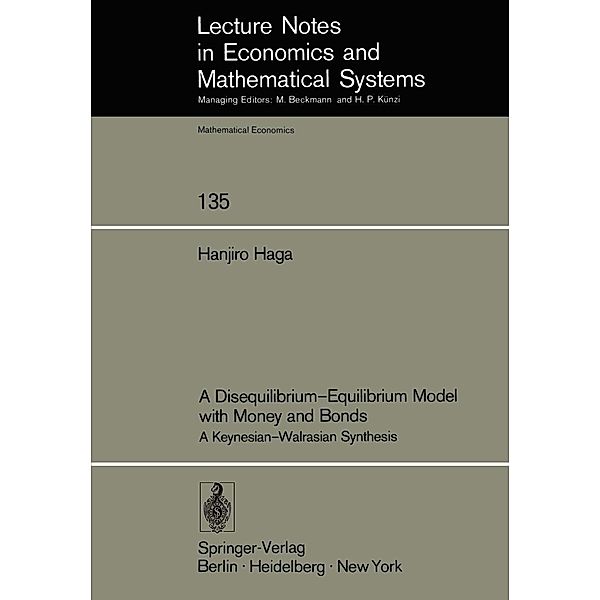 A Disequilibrium-Equilibrium Model with Money and Bonds / Lecture Notes in Economics and Mathematical Systems Bd.135, H. Haga