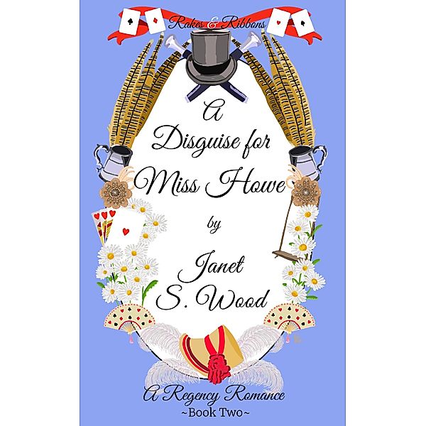 A Disguise for Miss Howe: A Regency Romance (Rakes  and Ribbons, #2) / Rakes  and Ribbons, Janet S Wood