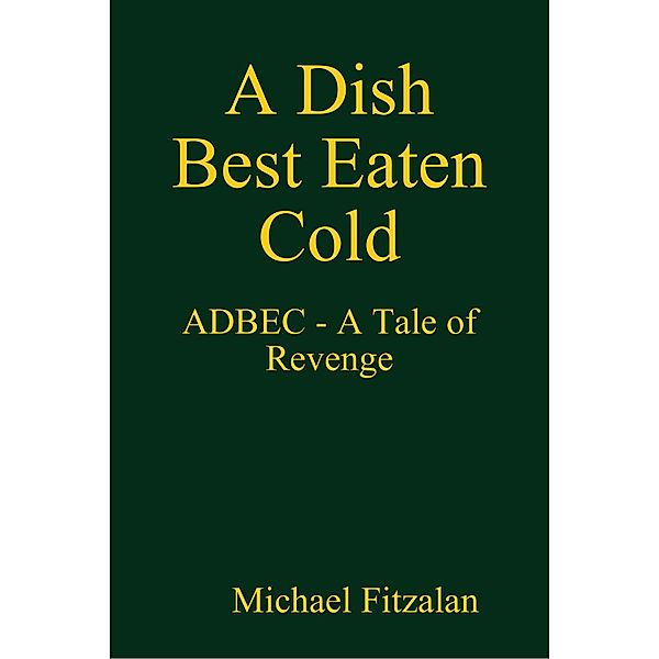 A Dish Best Eaten Cold - ADBEC - A Tale of Revenge, Michael Fitzalan