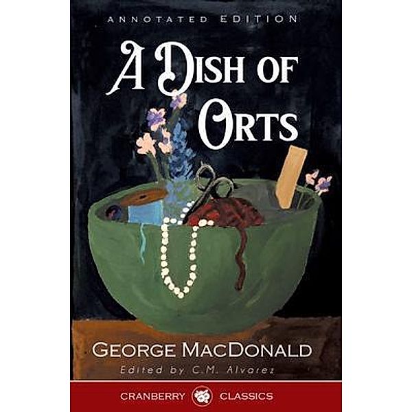 A Dish of Orts Annotated Edition, George Macdonald