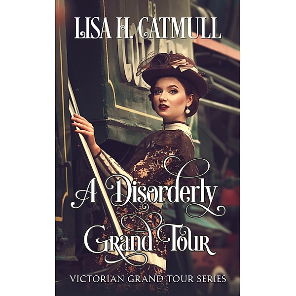 A Disorderly Grand Tour (Victorian Grand Tour, #3) / Victorian Grand Tour, Lisa H. Catmull
