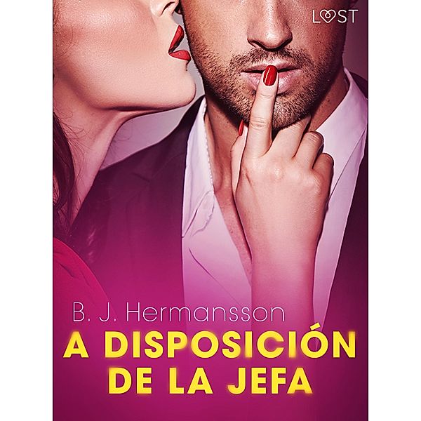 A disposición de la jefa - una novela corta erótica / LUST, B. J. Hermansson