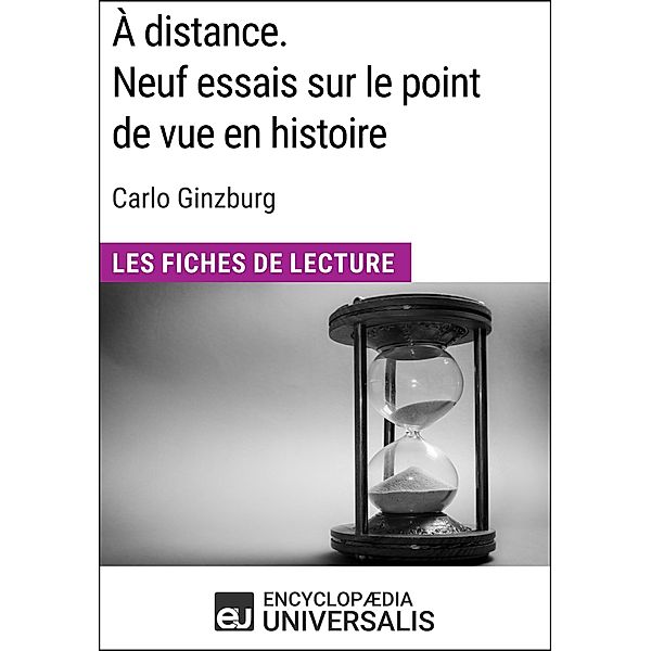 À distance. Neuf essais sur le point de vue en histoire de Carlo Ginzburg, Encyclopaedia Universalis