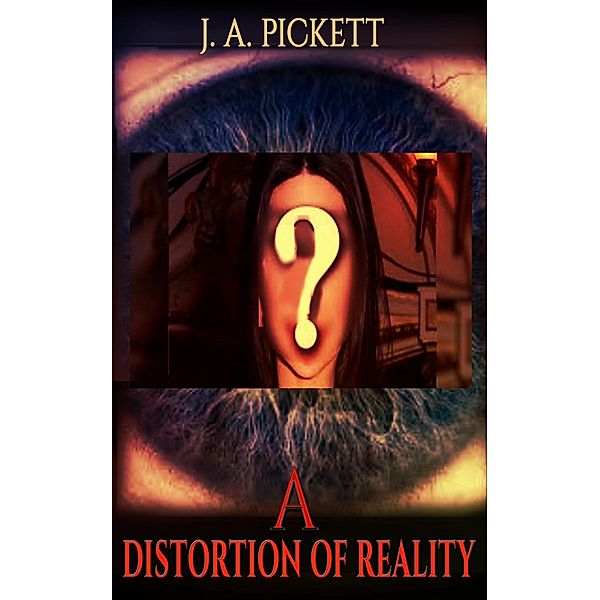 A Distortion Of Reality, J. A. Pickett