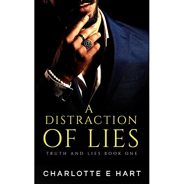 A Distraction Of Lies (The Truth And LIes Trilogy, #1) / The Truth And LIes Trilogy, Charlotte E Hart