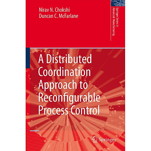 A Distributed Coordination Approach to Reconfigurable Process Control, Nirav Chokshi, Duncan McFarlane