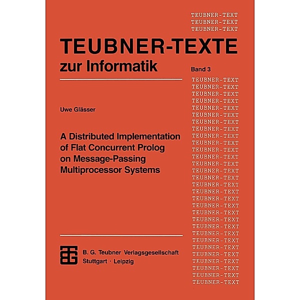 A Distributed Implementation of Flat Concurrent Prolog on Message-Passing Multiprocessor Systems / Teubner Texte zur Informatik Bd.3