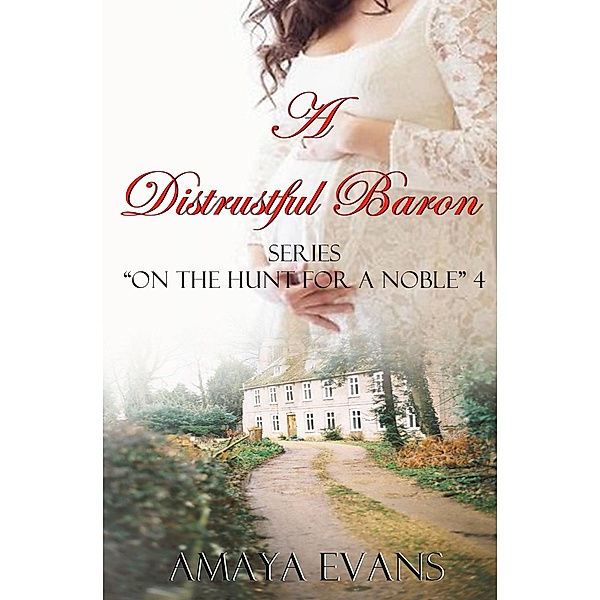A Distrustful Baron (On the Hunt for a Noble 4, #4) / On the Hunt for a Noble 4, Amaya Evans