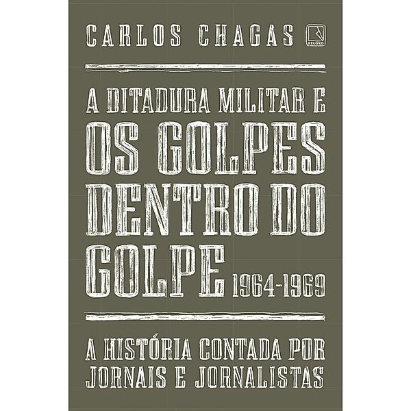 A ditadura militar e os golpes dentro do golpe: 1964-1969, Carlos Chagas