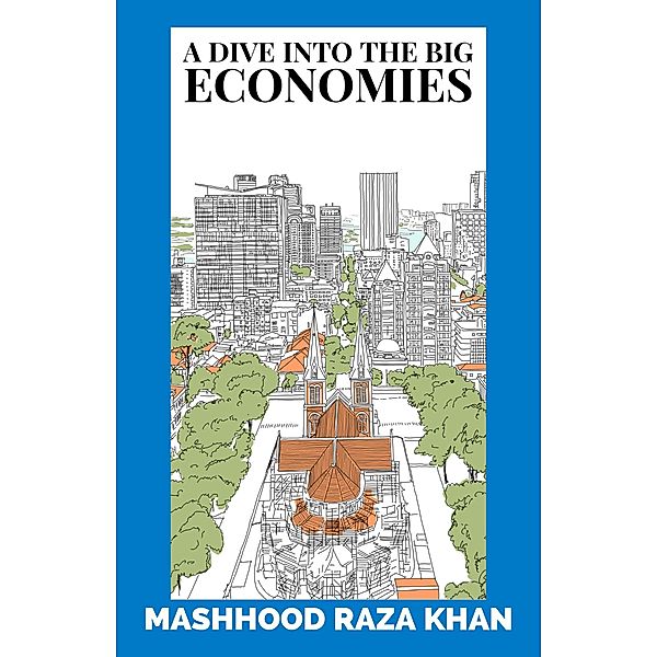 A Dive into the Big Economies, Mashhood Raza Khan