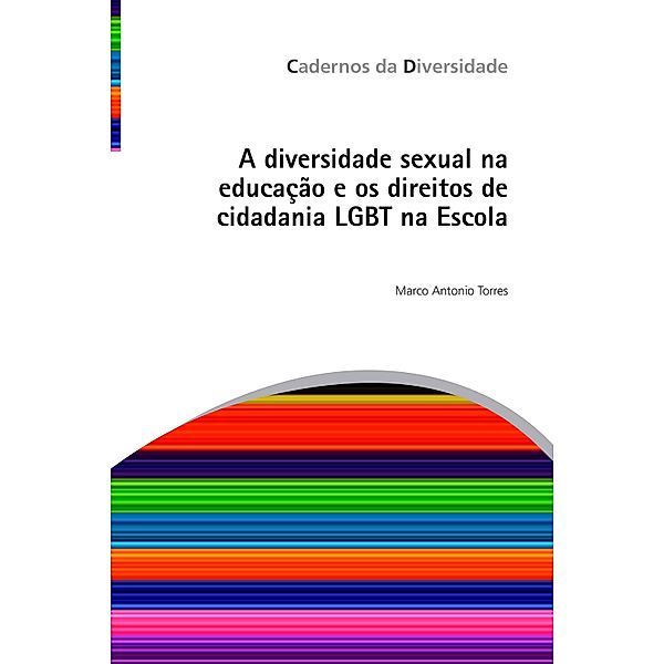 A diversidade sexual na educação e os direitos de cidadania LGBT na Escola, Marco Antonio Torres