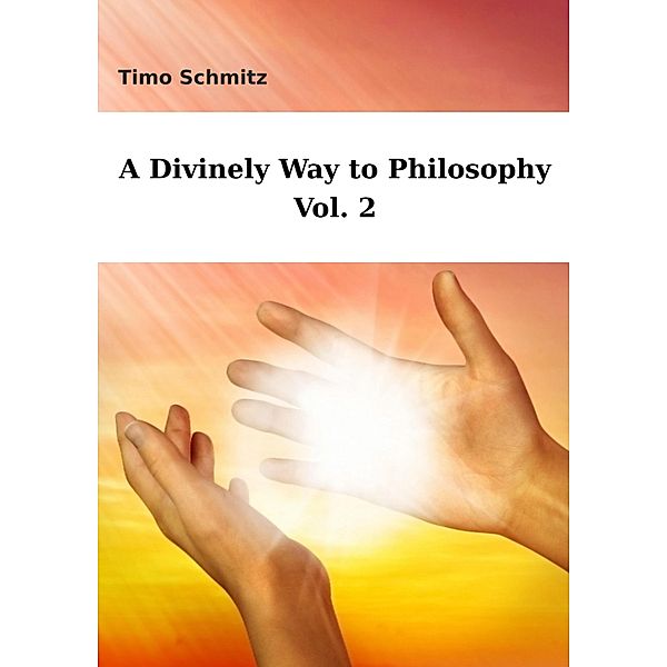 A Divinely Way to Philosophy, Vol. 2, Timo Schmitz