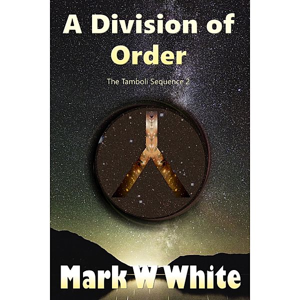 A Division of Order (The Tamboli Sequence, #2) / The Tamboli Sequence, Mark W White