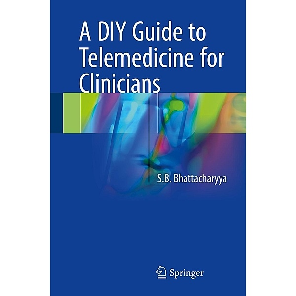 A DIY Guide to Telemedicine for Clinicians, S. B. Bhattacharyya