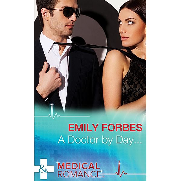 A Doctor By Day... (Mills & Boon Medical) (Tempted & Tamed, Book 1) / Mills & Boon Medical, Emily Forbes