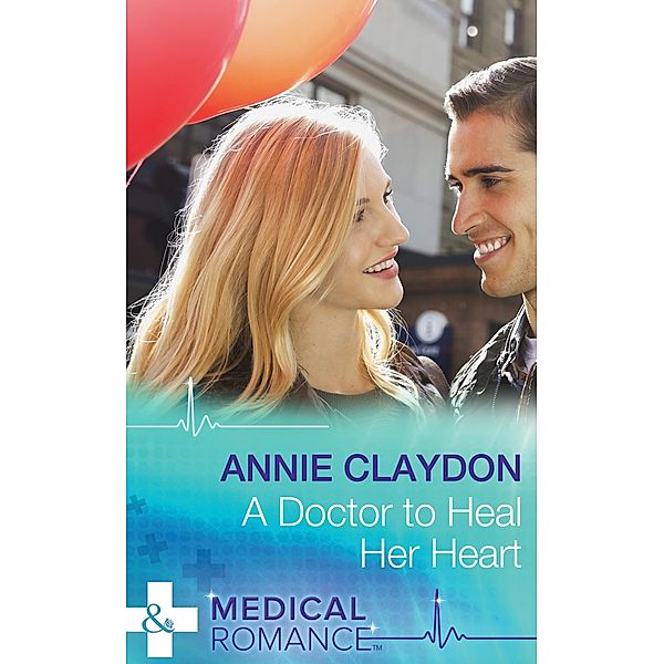 A Doctor To Heal Her Heart (Mills & Boon Medical) / Mills & Boon Medical, Annie Claydon