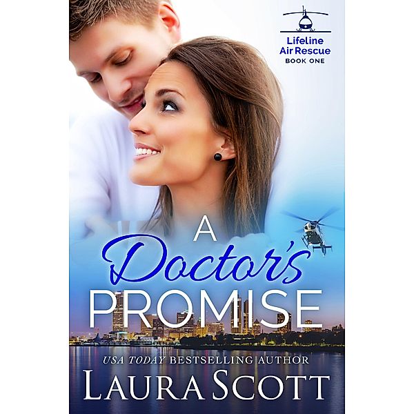 A Doctor's Promise (Lifeline Air Rescue, #1) / Lifeline Air Rescue, Laura Scott