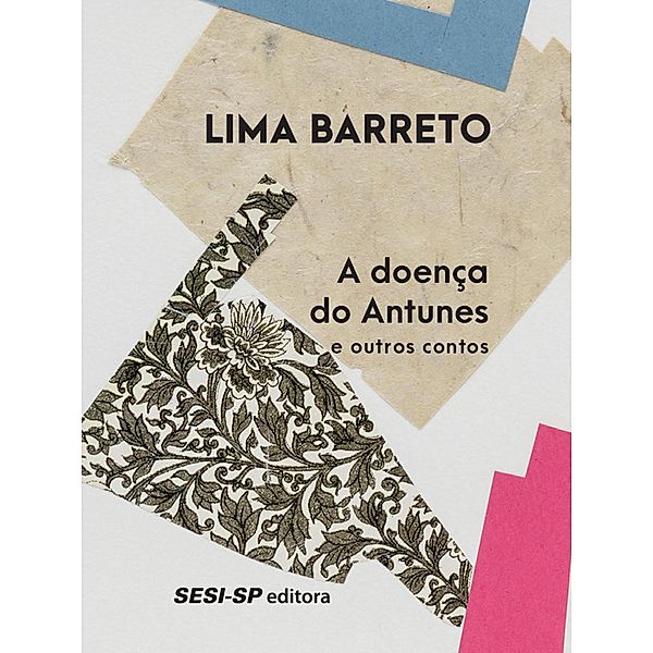 A doença de Antunes e outros contos / Minutos de literatura, Lima Barreto