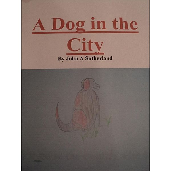 A Dog in the City  By John A Sutherland, John A Sutherland