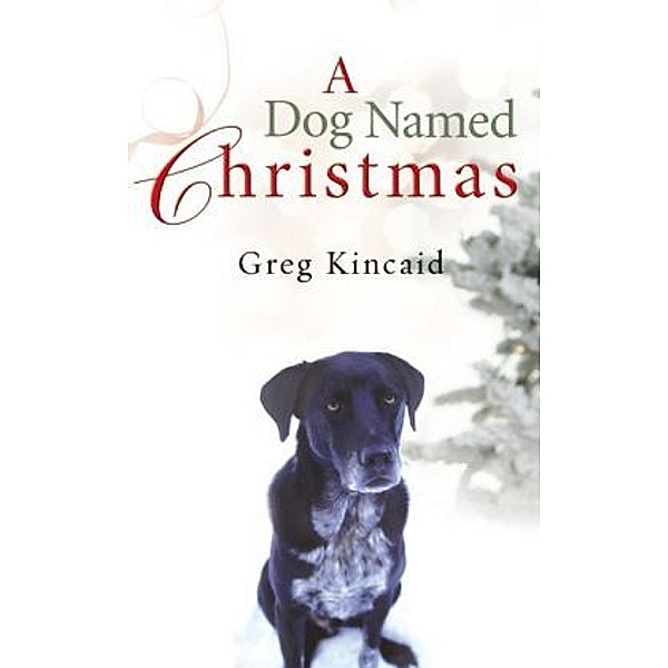 A Dog Named Christmas, Greg Kincaid