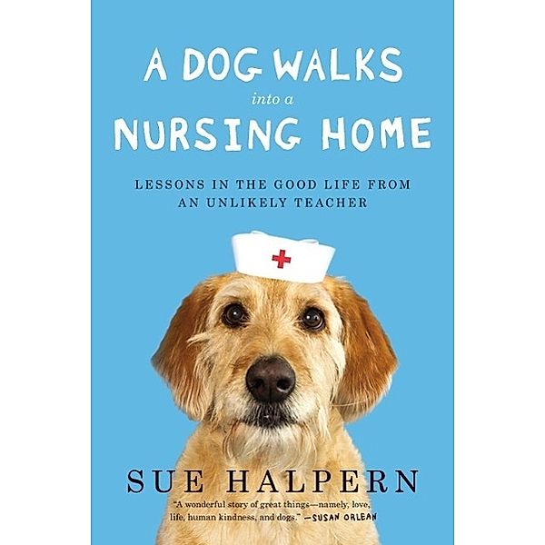 A Dog Walks Into a Nursing Home, Sue Halpern