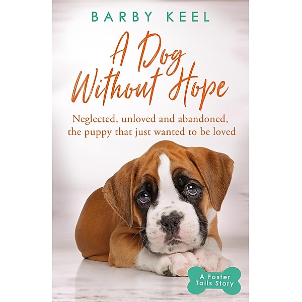 A Dog Without Hope / A Foster Tails Story, Barby Keel