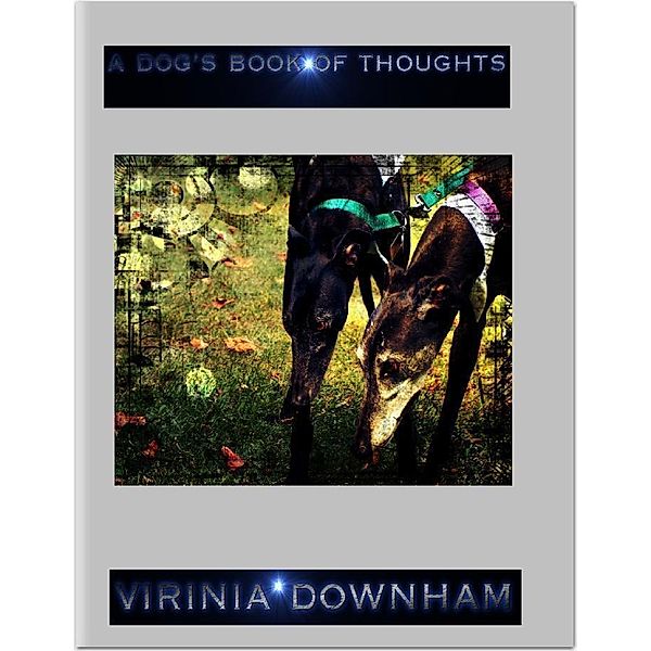 A Dog's Book of Thoughts, Virinia Downham