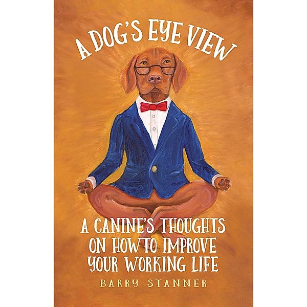 A Dog's Eye View / A Dog's Eye View Bd.1, Barry David Stanner