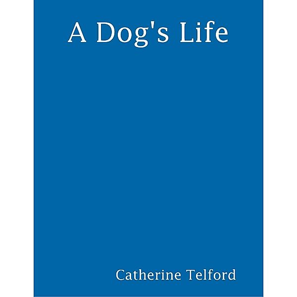 A Dog's Life, Catherine Telford