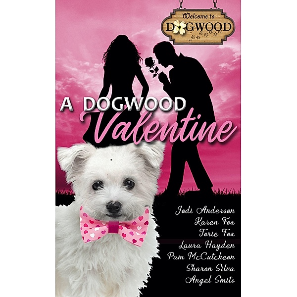 A Dogwood Valentine: A Sweet Romance Anthology (Dogwood Series) / Dogwood Series, Jodi Anderson, Karen Fox, Torie Fox, Laura Hayden, Pam McCutcheon, Sharon Silva, Angel Smits