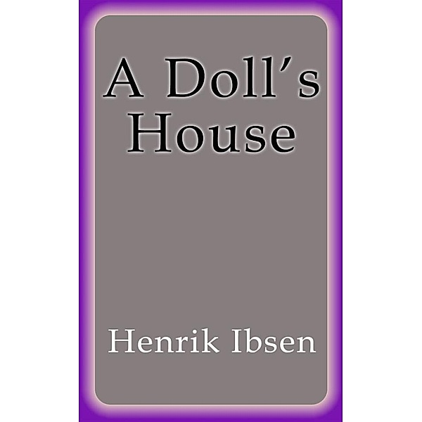 A Doll´s House, Henrik Ibsen
