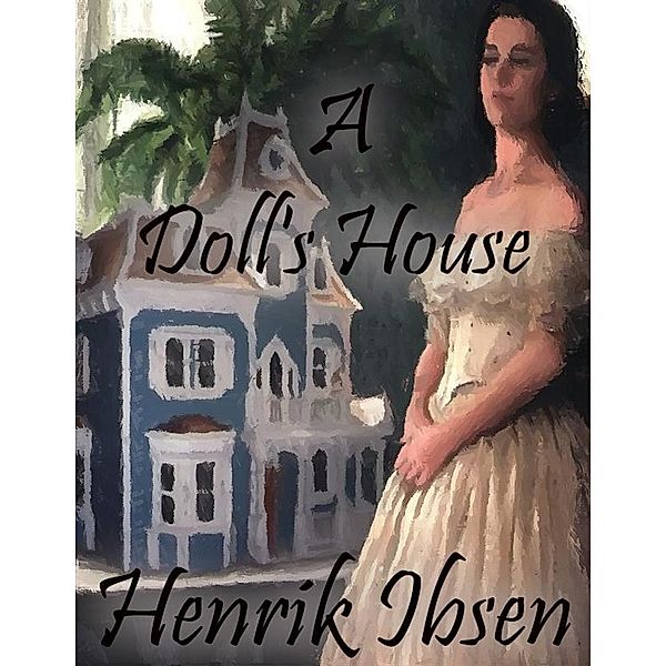 A Doll's House, Henrik Ibsen