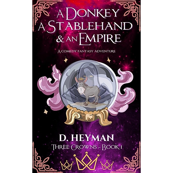 A Donkey A Stablehand And An Empire (Three Crowns, #1) / Three Crowns, David Heyman