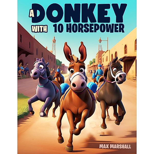 A Donkey with 10 Horsepower, Max Marshall