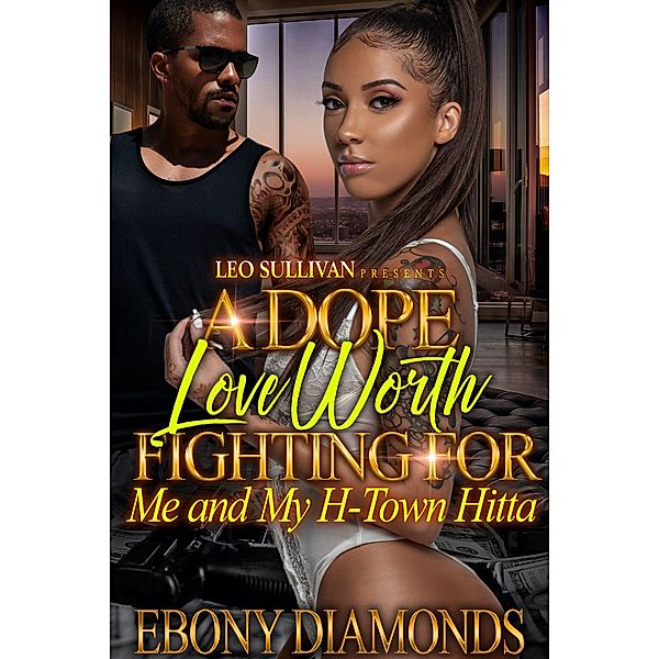 A Dope Love Worth Fighting For / A Dope Love Worth Fighting For: Me and My H-Town Hitta Bd.1, Ebony Diamonds