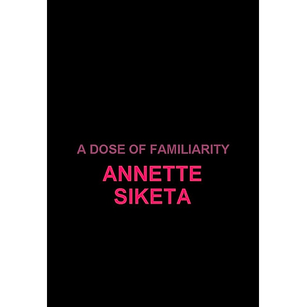 A Dose Of Familiarity, Annette Siketa