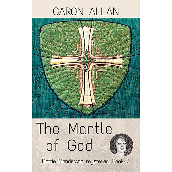 a Dottie Manderson mystery: The Mantle of God (a Dottie Manderson mystery, #2), Caron Allan