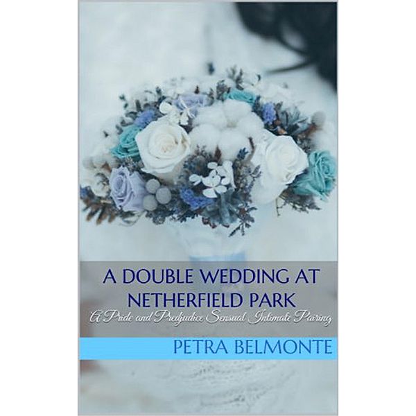 A Double Wedding at Netherfield Park, Petra Belmonte, Jane Hunter