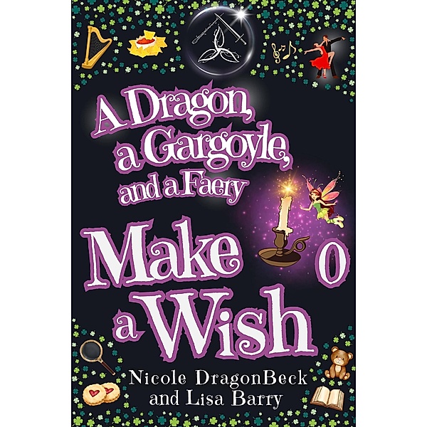 A Dragon, a Gargoyle and a Faery Make a Wish (Dragon and Gargoyle, #0) / Dragon and Gargoyle, Lisa Barry, Nicole Dragonbeck