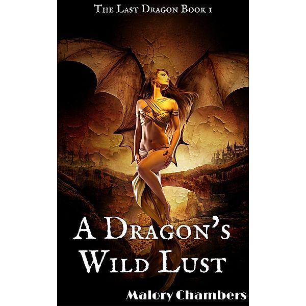 A Dragon's Wild Lust (Romance Fantasy Weredragons, #1) / Romance Fantasy Weredragons, Malory Chambers