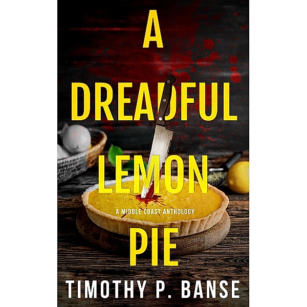 A Dreadful Lemon Pie, Timothy P. Banse