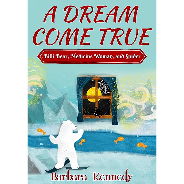 A Dream Come True -- Billi Bear, Medicine Woman, and Spider, Barbara Kennedy