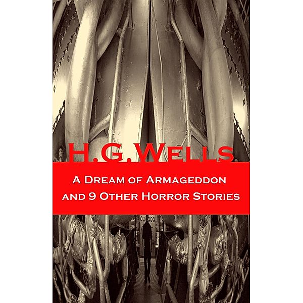 A Dream of Armageddon and 9 Other Horror Stories, H. G. Wells