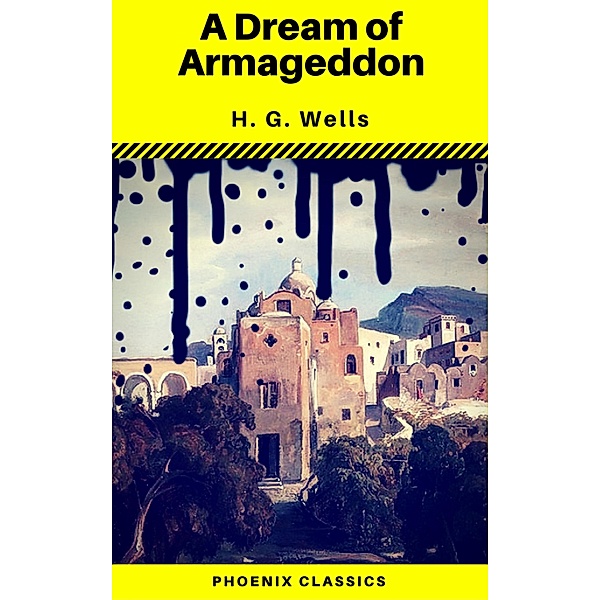 A Dream of Armageddon (Phoenix Classics), H. G. Wells, Phoenix Classics