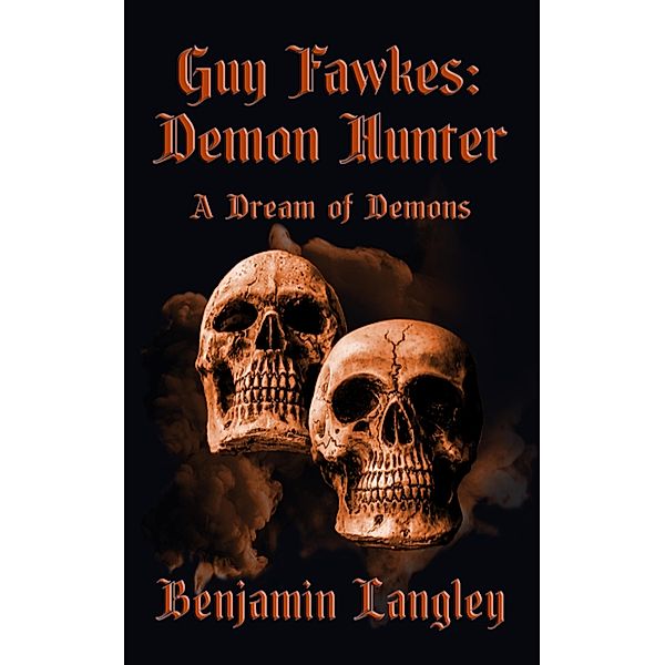 A Dream of Demons (Guy Fawkes: Demon Hunter, #2) / Guy Fawkes: Demon Hunter, Benjamin Langley