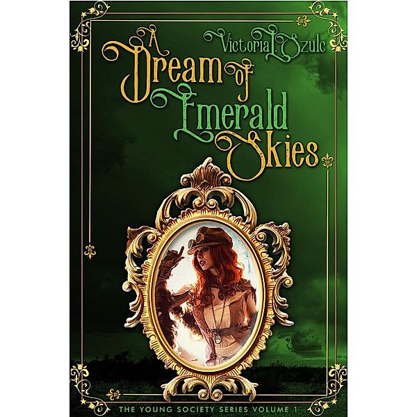 A Dream of Emerald Skies (A Young Society Series, #1) / A Young Society Series, Victoria L. Szulc