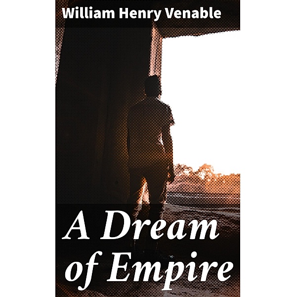 A Dream of Empire, William Henry Venable
