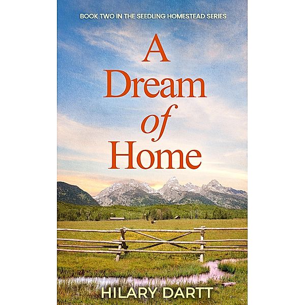 A Dream of Home (The Seedling Homestead Series, #2) / The Seedling Homestead Series, Hilary Dartt