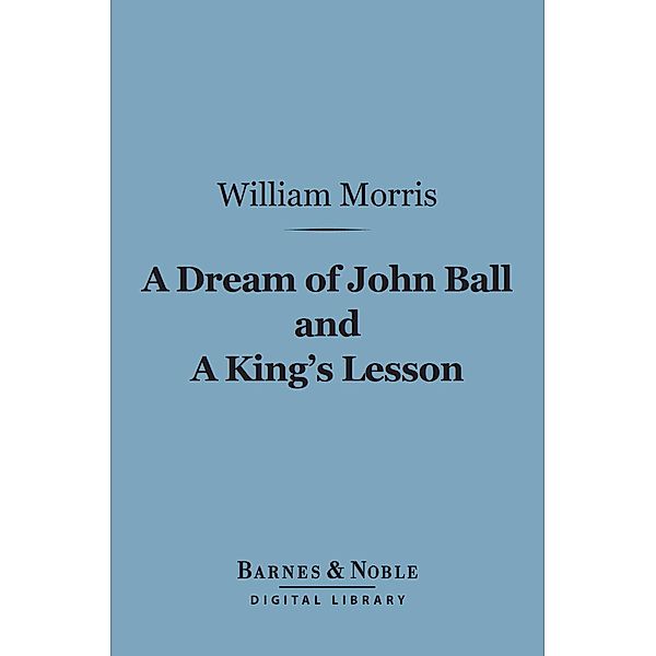 A Dream of John Ball and A King's Lesson (Barnes & Noble Digital Library) / Barnes & Noble, William Morris