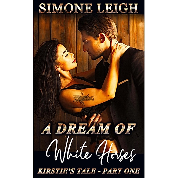 A Dream of White Horses (Kirstie's Tale, #1) / Kirstie's Tale, Simone Leigh